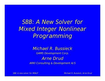 SBB: A New Solver for Mixed Integer Nonlinear Programming - Gams