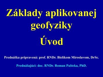 Prednáška pripravená: prof. RNDr. Bielikom Miroslavom, DrSc ...