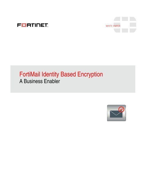 FortiMail Identity Based Encryption - A Business Enabler - Fortinet