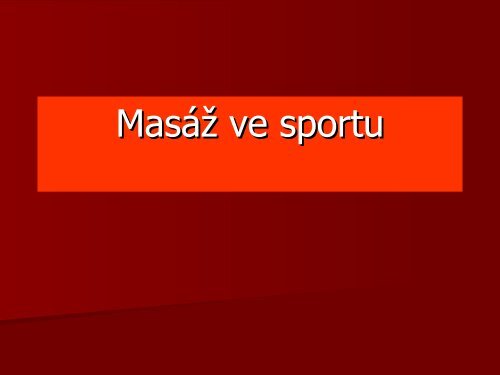 Prezentace Masáž ve sportu (autor: Doc. PhDr. Blanka Hošková, CSc.)