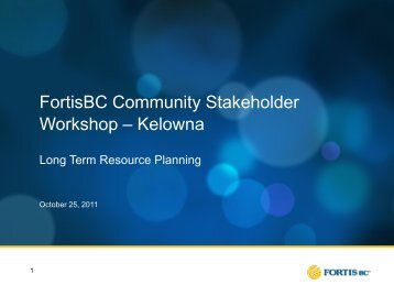 FortisBC Community Stakeholder Workshop - Resource Planning ...
