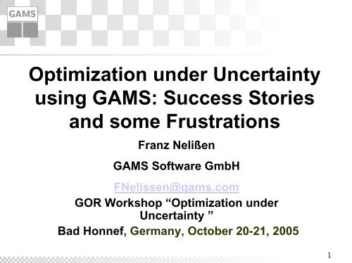 Optimization under Uncertainty using GAMS: Success Stories and ...