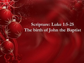 Scripture: Luke 1:5-25 The birth of John the Baptist