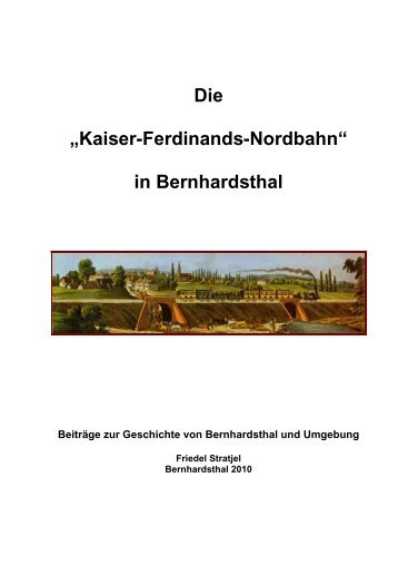 Die „Kaiser-Ferdinands-Nordbahn“ in Bernhardsthal - friedl.heim.at