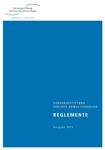 Reglemente Juli 2013 - Vorsorgestiftung Zürcher Anwaltsverband