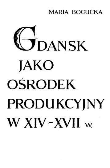 ^ J JAKO OŚRODEK PRODUKCYJNY W XIV XVII w
