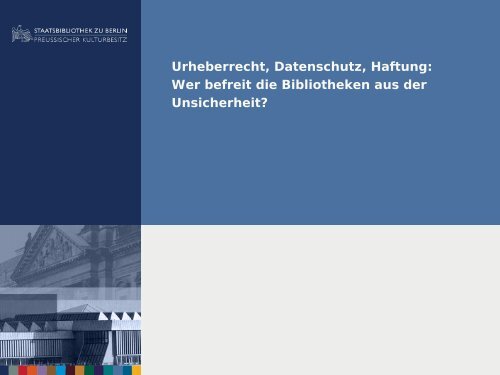 Urheberrecht, Datenschutz, Haftung: Wer befreit die Bibliotheken ...