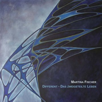 Martina Fischer, Different - das zweigeteilte Leben