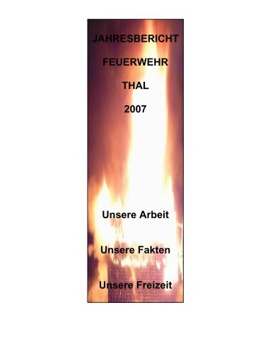 JAHRESBERICHT FEUERWEHR THAL 2007 Unsere Arbeit Unsere ...