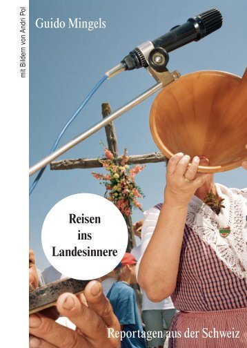 Guido Mingels Reportagen aus der Schweiz Reisen ins Landesinnere