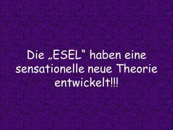Die „ESEL“ haben eine sensationelle neue Theorie entwickelt!!!