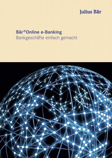 Bär®Online e-Banking Bankgeschäfte einfach gemacht - Julius Bär