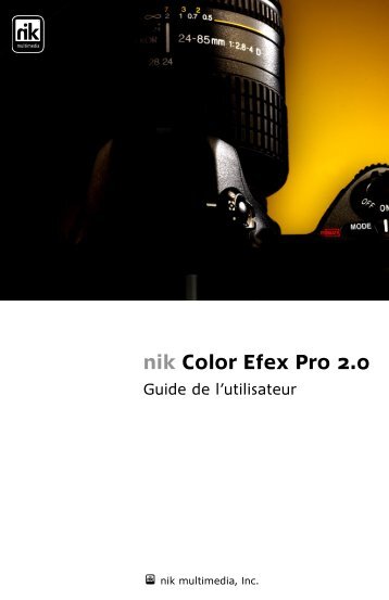 nik Color Efex Pro 2.0 - Guide de l'utilisateur - v.2.005 ... - Nik Software