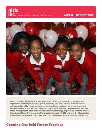 ANNUAL REPORT 2012 Creating Our Bold Future Together - Girls Inc.