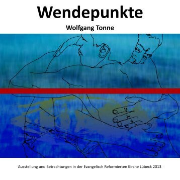 Wolfgang Tonne:  Wendepunkte 2013 - Katalog einer Ausstellung von Computer-Malerei in Lübeck