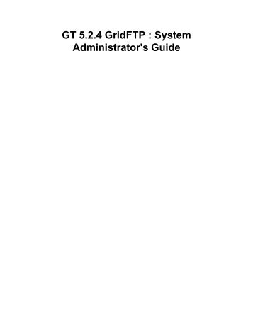 GT 5.2.4 GridFTP : System Administrator's Guide - The Globus Project