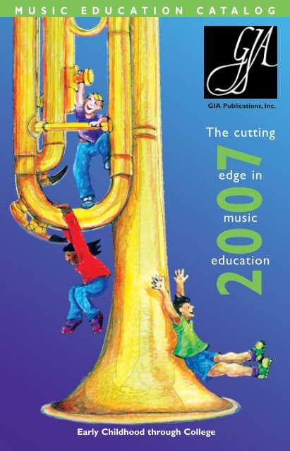 GIA's 2007 Music Education Catalog (5.1 MB, 74 ... - GIA Publications