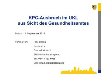 Vortrag Utta Helbig, Gesundheitsamt Leipzig - KPC-Ausbruch im ...