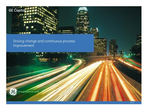 GE Capital Driving change and continuous process improvement