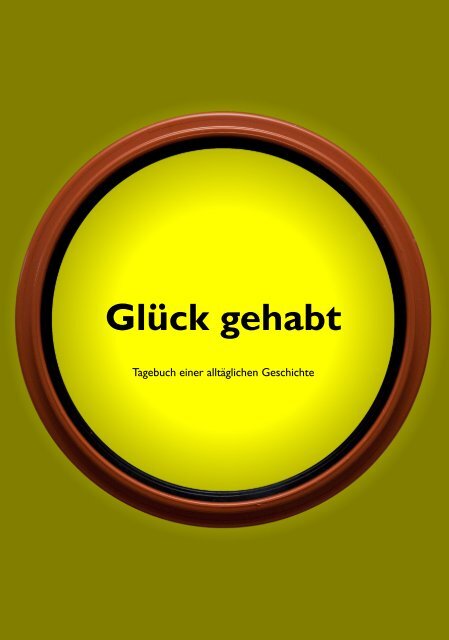 Glück gehabt - Tagebuch einer alltäglichen Geschichte - dicht in NRW