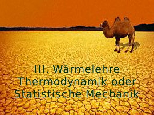 III. Wärmelehre Thermodynamik oder Statistische Mechanik