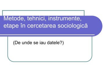 Metode, tehnici, instrumente, etape în cercetarea sociologică