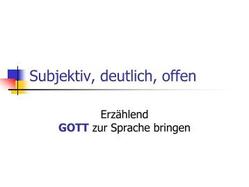 Subjektiv, deutlich, offen