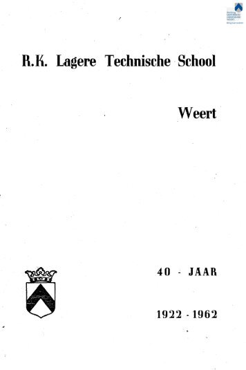 R.K Lagere Technische School Weert. 40 jaar, 1922 - 1962 ...