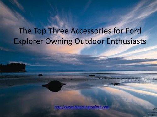 The three top accessories for the Ford Explorer Owner Outdoor Enthusiast