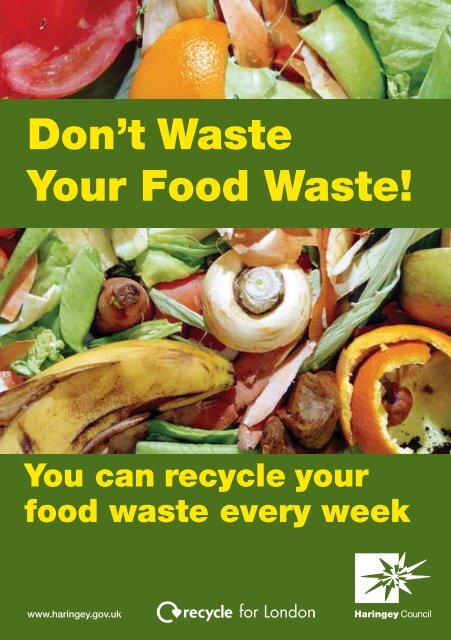 Don't Waste Your Food Waste! You can recycle ... - Haringey Council