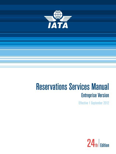 Reservations Services Manual, 24th Edition effective 1 ... - IATA