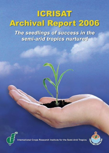 ICRISAT Archival Report 2006 - The seedlings of success in the ...