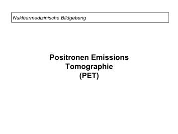 Positronen Emissions Tomographie (PET)