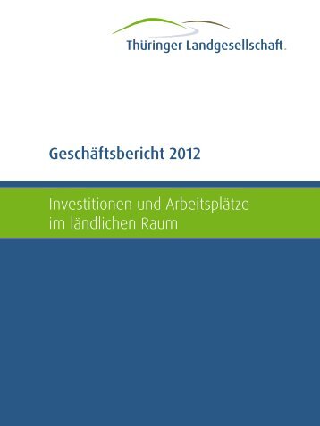 Geschäftsbericht 2012 - Thüringer Landgesellschaft mbH