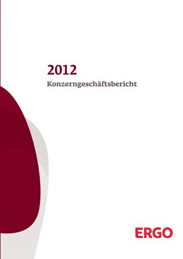 Geschäftsbericht 2012 ERGO Versicherungsgruppe AG