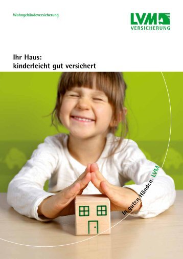 Ihr Haus: kinderleicht gut versichert - LVM Versicherung