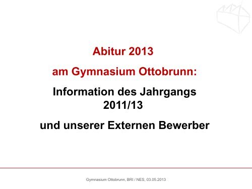 Abitur 2013 am Gymnasium Ottobrunn: Information des Jahrgangs ...