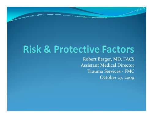 Robert Berger, MD, FACS Assistant Medical Director Trauma ...