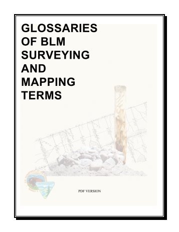 GLOSSARIES OF BLM SURVEYING AND MAPPING TERMS