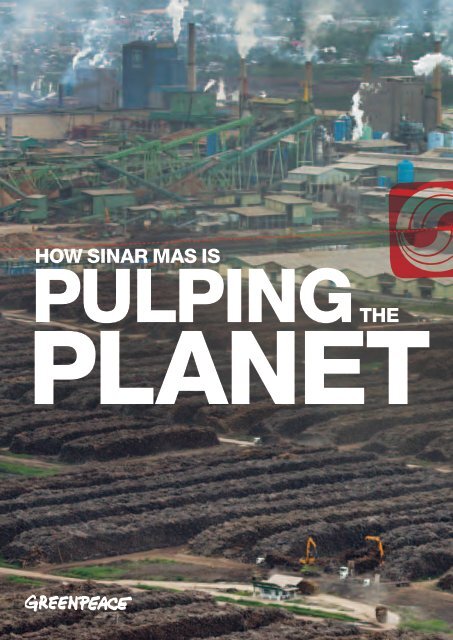 How Sinar Mas is Pulping the Planet - Greenpeace