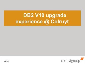 DB2 V10 upgrade experience @ Colruyt - GSE Belux