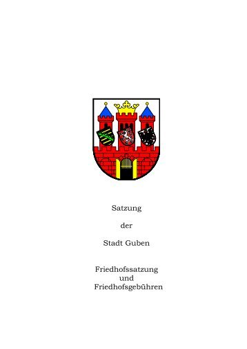 Satzung der Stadt Guben Friedhofssatzung und Friedhofsgebühren