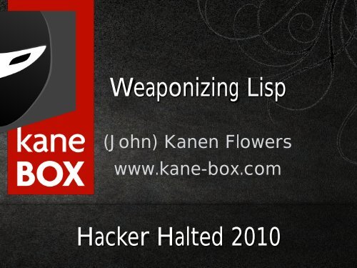 Weaponizing Lisp - John Kanen Flowers - Hacker Halted