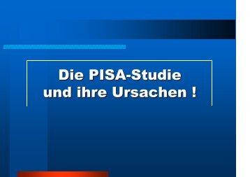 Die PISA-Studie und ihre Ursachen !