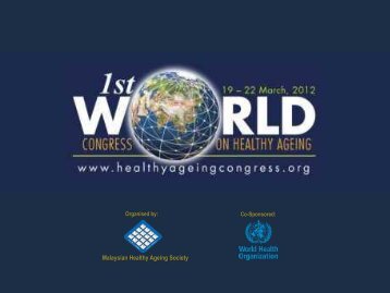 Malaysian Healthy Ageing Society - 1st World Congress on Healthy ...