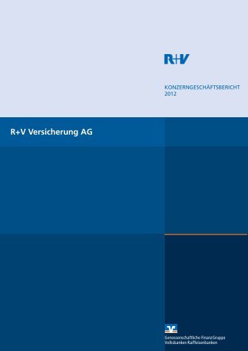 Konzerngeschäftsbericht 2012 R+V Versicherung AG (PDF 4,7 MB)