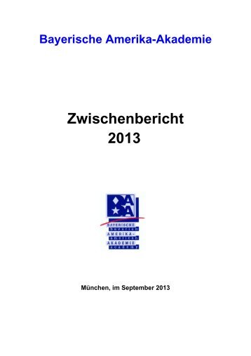 Zwischenbericht 2013 - Bayerische Amerika-Akademie