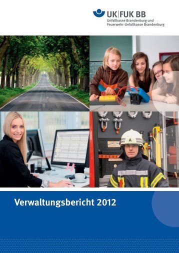 Verwaltungsbericht 2012.pdf - Unfallkasse Brandenburg