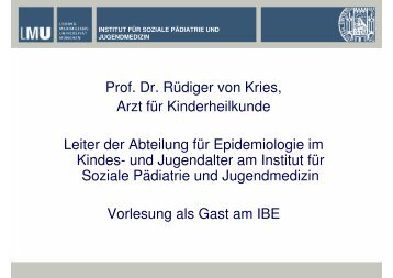 Prof. Dr. RÃ¼diger von Kries, Arzt fÃ¼r Kinderheilkunde Leiter der ... - IBE