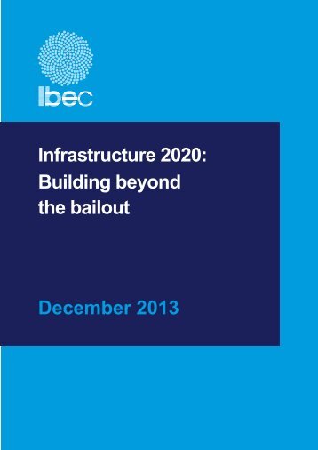 Infrastructure 2020: Building beyond the bailout December 2013 - Ibec